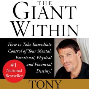 Awaken the Giant Within: How to Take Immediate Control of Your Mental, Emotional, Physical and Financial Destiny! by Tony Robbins